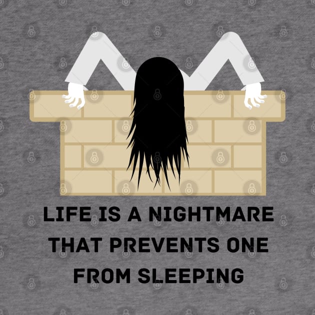 Life is a nightmare that prevents one from sleeping by BEEwear
